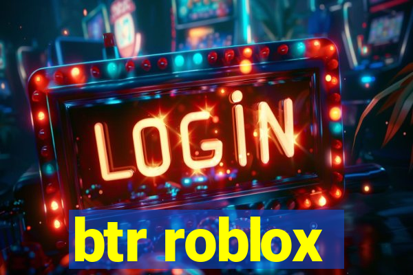 btr roblox